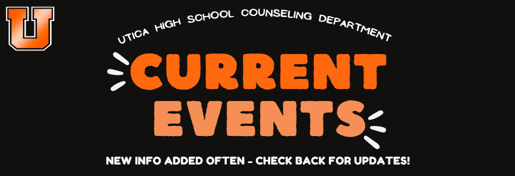 Black background. White letters at the top say Utica High School Counseling Department. Orange letters say Current Events. White letters say New info added often. Check back for updates. The top left corner contains the Utica High School logo.